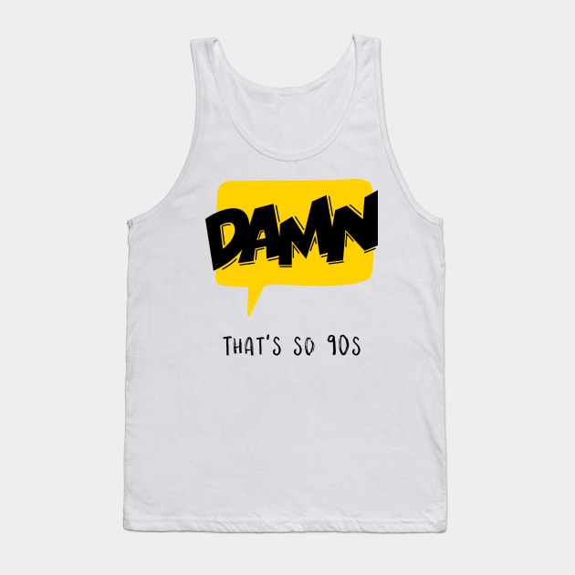 Damn that's so 90s Tank Top by BELONE